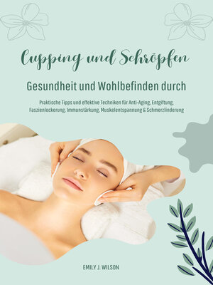cover image of Gesundheit und Wohlbefinden durch Schröpfen und Cupping (Praktische Tipps und effektive Techniken für Anti-Aging, Entgiftung, Faszienlockerung, Immunstärkung, Muskelentspannung und Schmerzlinderung)